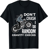 Dont Crash I Do Random Gravity Checks Motorcycle Biker T-Shirt